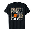 Crazy Proud Always Loud Ball Mom T-Shirt - Trendy Graphic Unisex - T-Shirt, Sweatshirt, Hoodie
