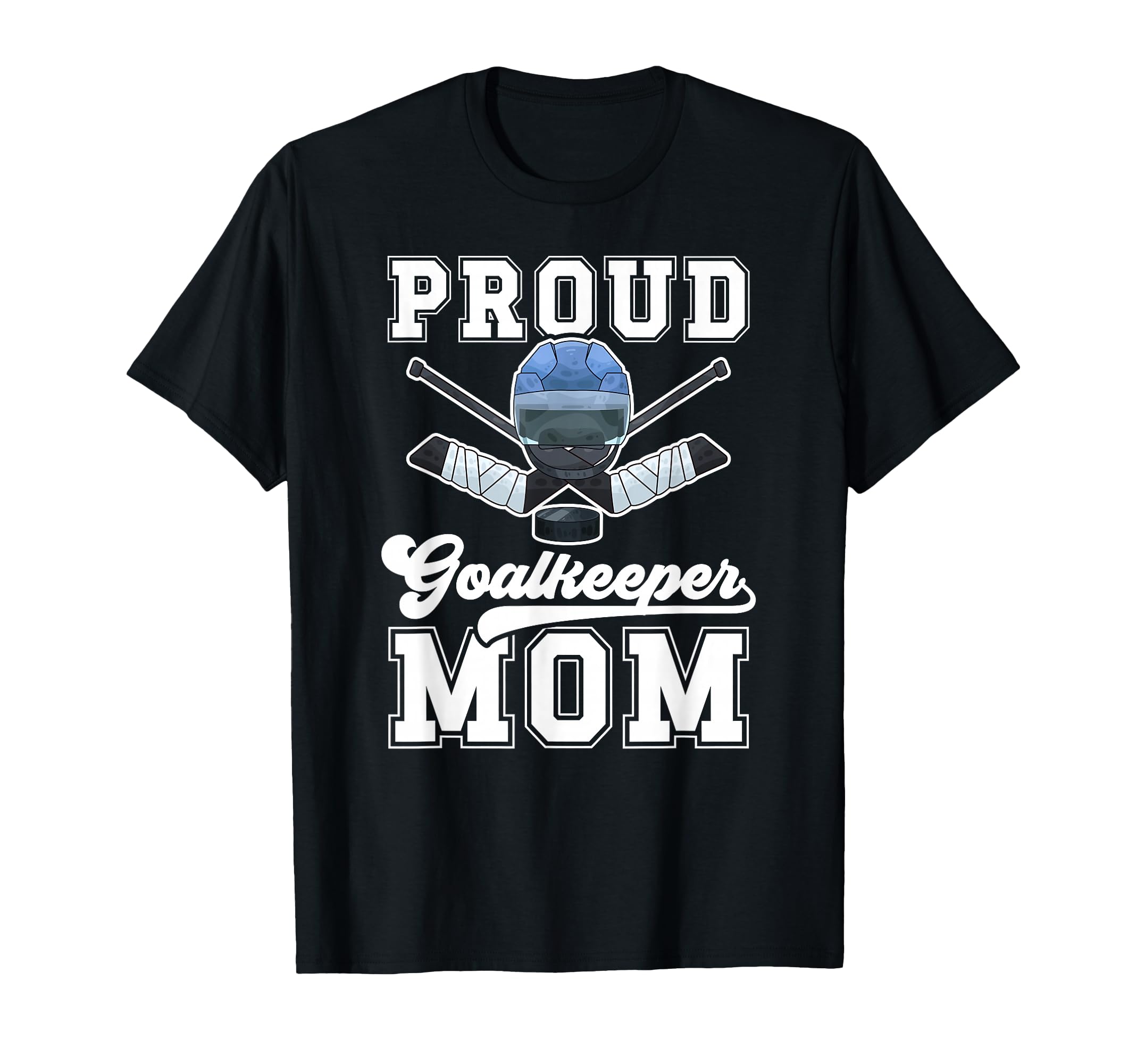 Proud Hockey Goalkeeper Mom Ice Hockey T-Shirt - Graphic Print Unisex - T-Shirt, Sweatshirt, Hoodie