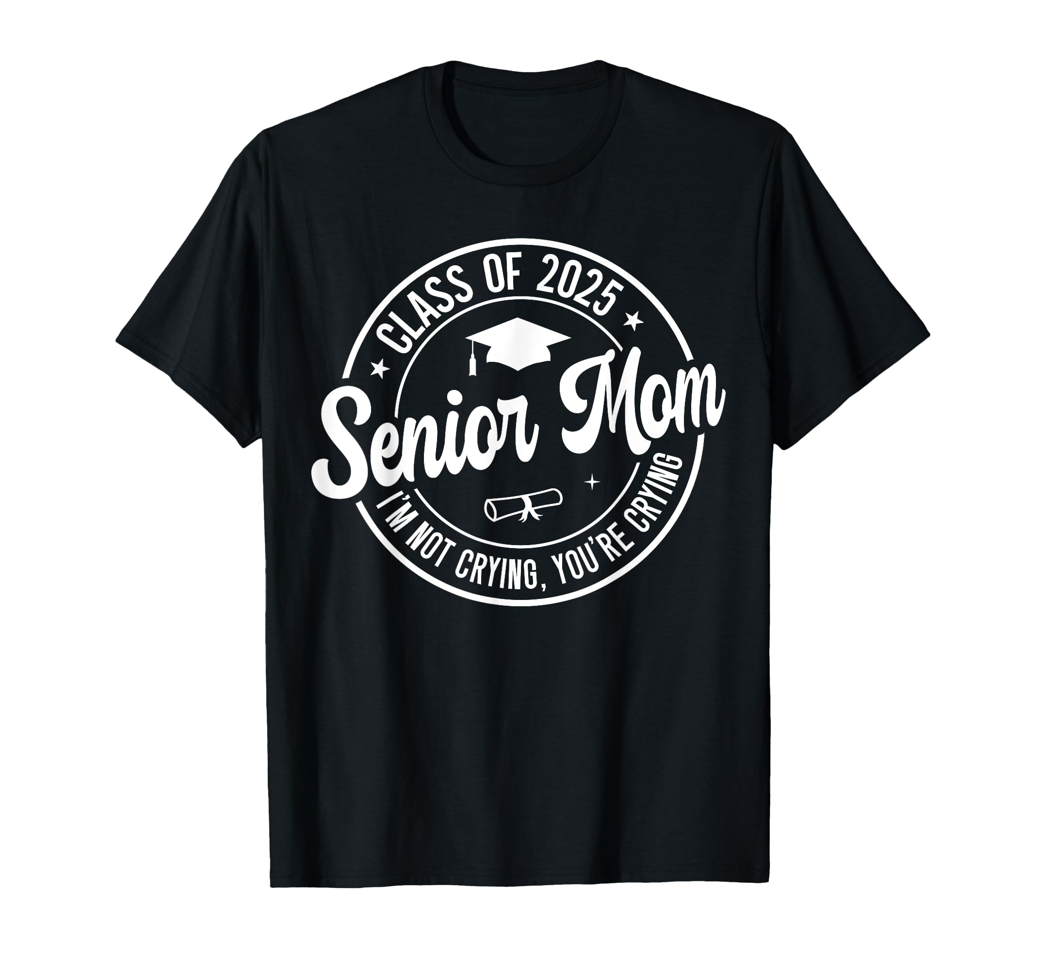 Proud Senior Mom Class 2025 Im Not T-Shirt - Streetwear Style Unisex - T-Shirt, Sweatshirt, Hoodie