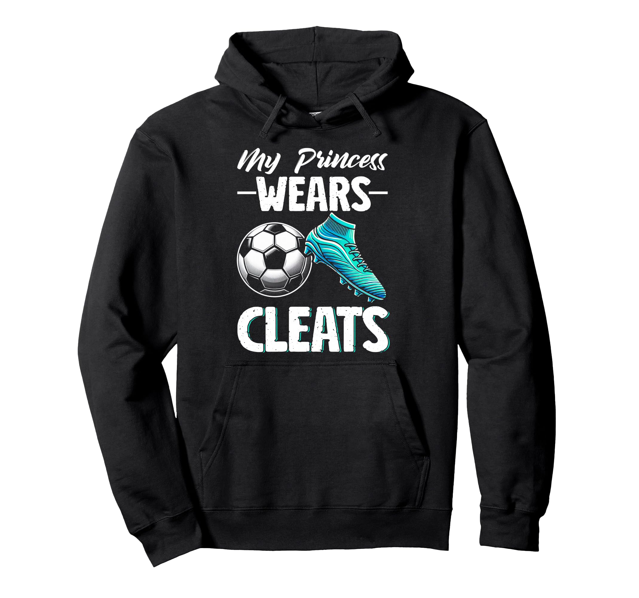 My Princess Wears Cleats Soccer Season Hoodie - Trendy Graphic for Adults - T-Shirt, Sweatshirt, Hoodie