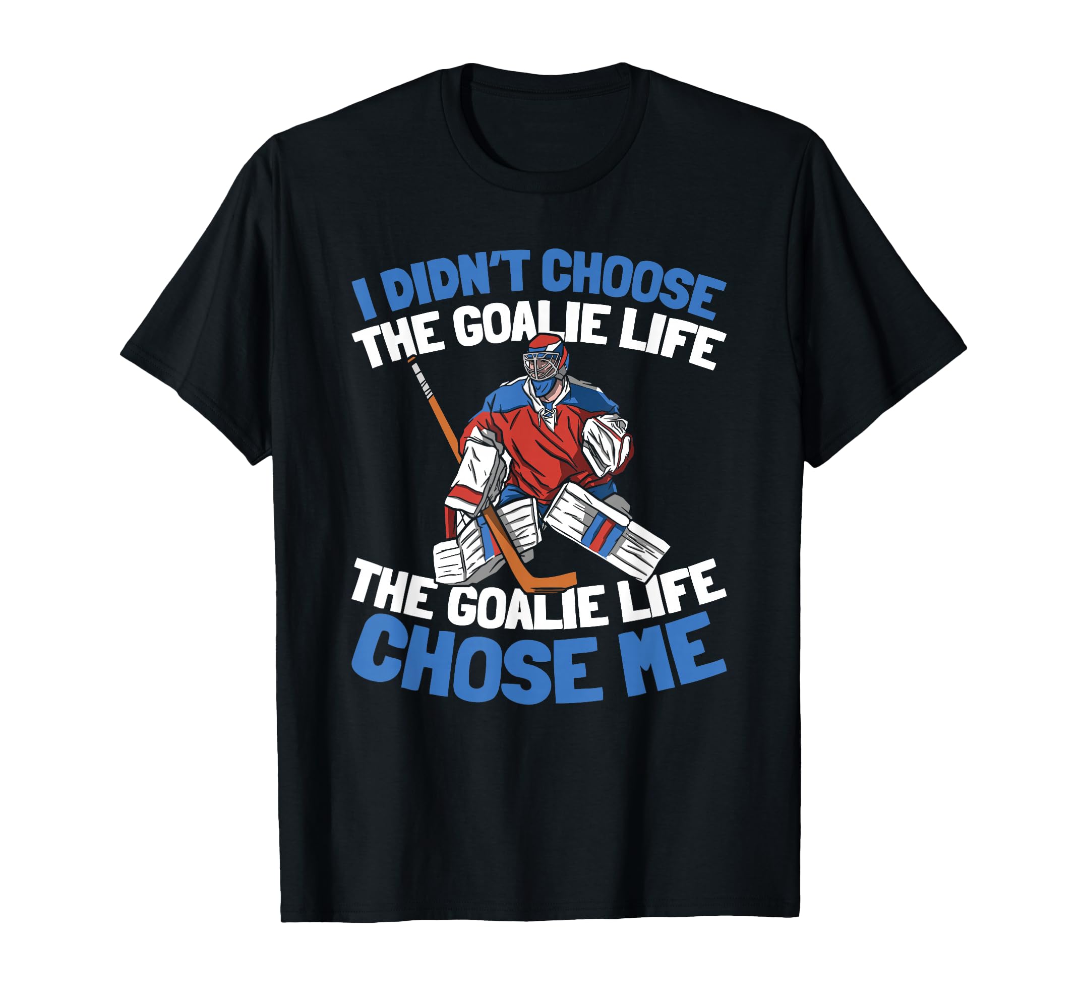 Hockey Goalkeeper Ice Hockey T-Shirt - Casual Everyday Wear Men Women - T-Shirt, Sweatshirt, Hoodie