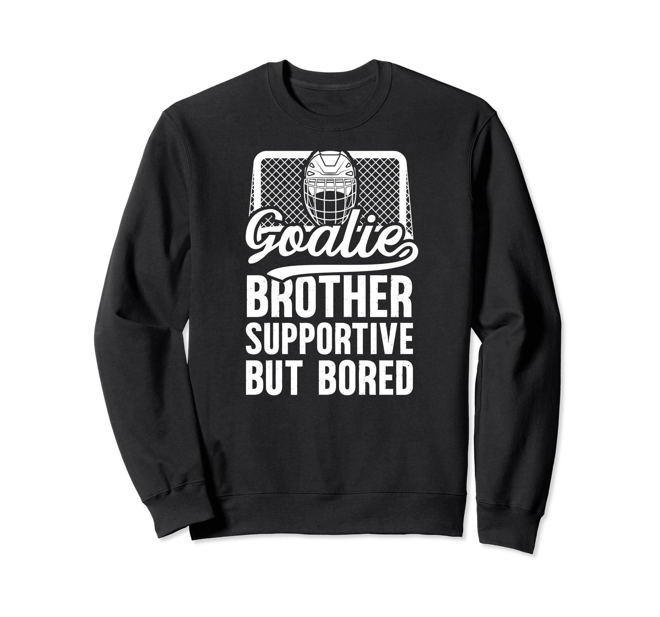 Hockey Goalie Brother Supportive Sweatshirt - Streetwear Style Unisex - T-Shirt, Sweatshirt, Hoodie