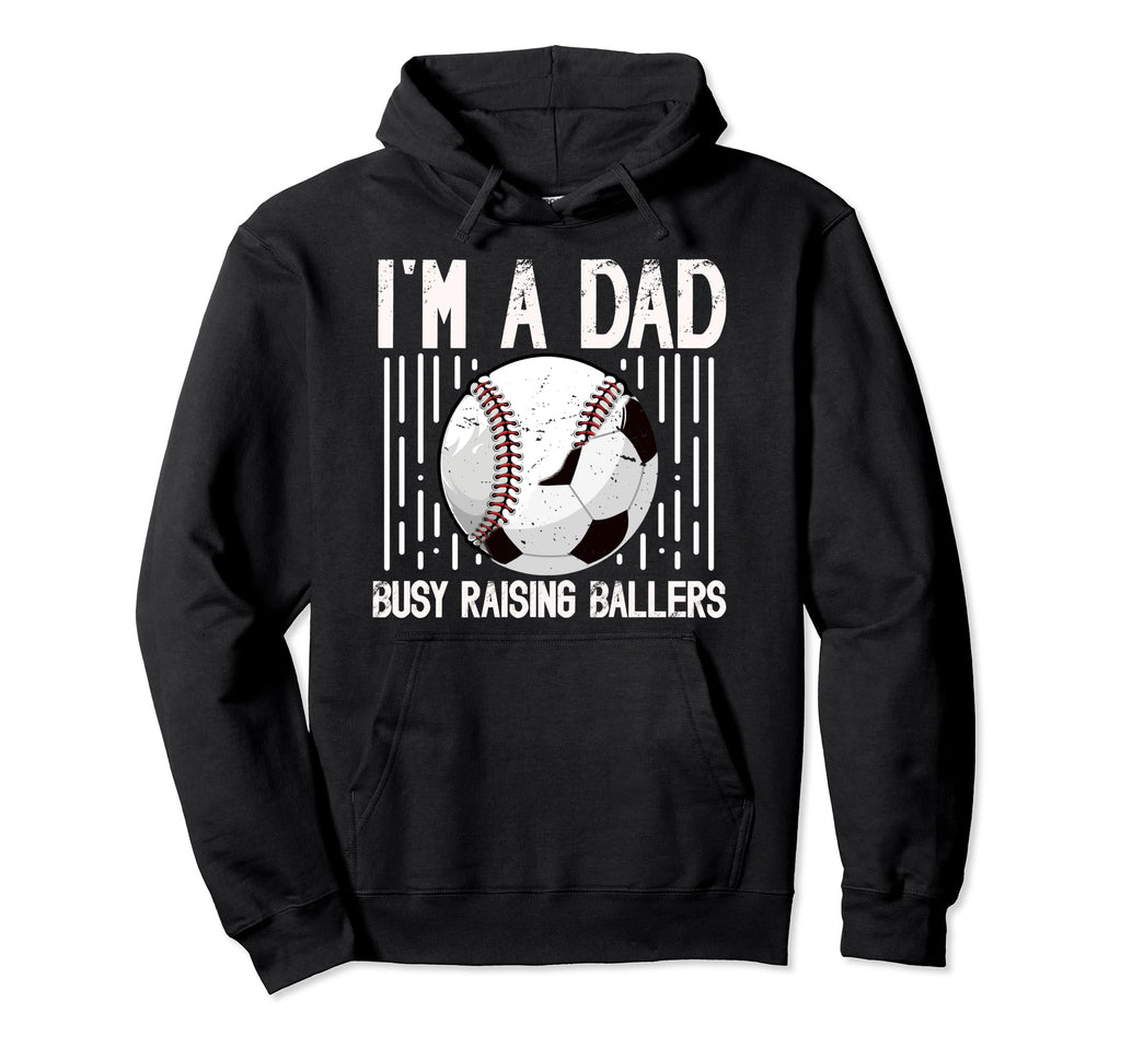 Im Dad Busy Raising Ballers Soccer Hoodie - Streetwear Style for Adults - T-Shirt, Sweatshirt, Hoodie