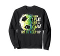 I Know I Play Like Try To Keep Up Sweatshirt - Casual Everyday Wear Unisex - T-Shirt, Sweatshirt, Hoodie