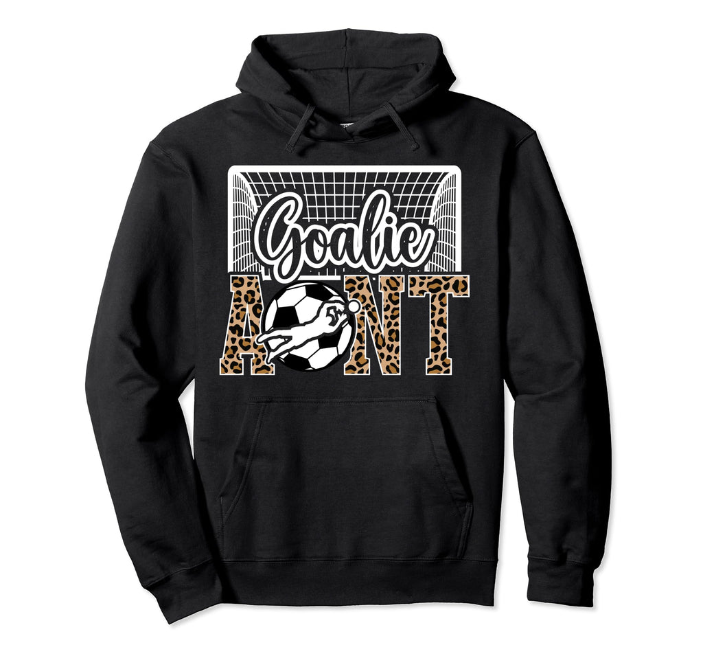 Soccer Goalie Aunt Soccer Keeper Aunt Hoodie - Streetwear Style Men Women - T-Shirt, Sweatshirt, Hoodie