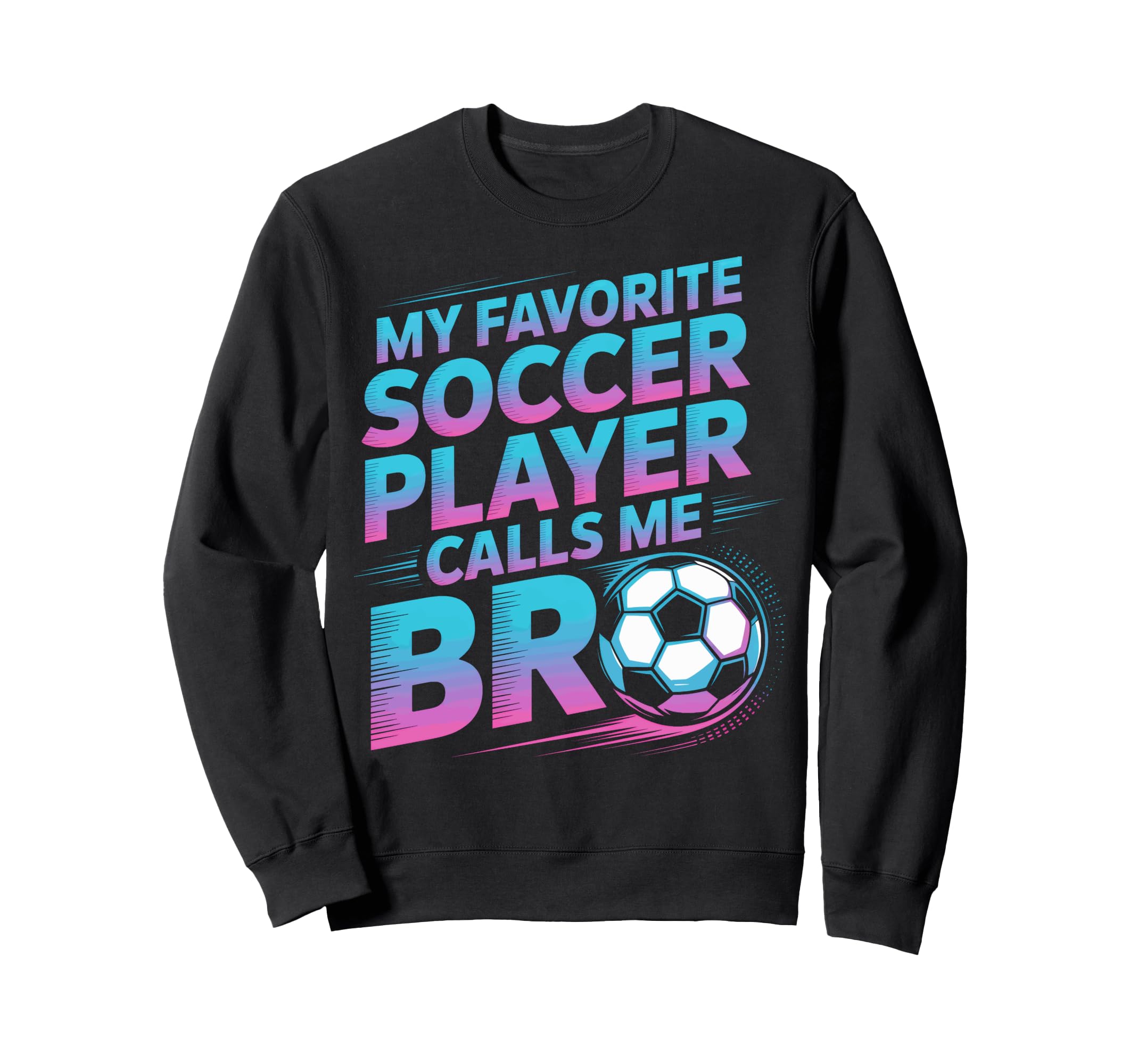 Soccer Player Calls Me Bro Family Sweatshirt - Streetwear Style Men Women - T-Shirt, Sweatshirt, Hoodie