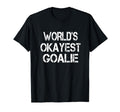Worlds Okayest Goalie Funny Sarcastic T-Shirt - Trendy Graphic Unisex - T-Shirt, Sweatshirt, Hoodie