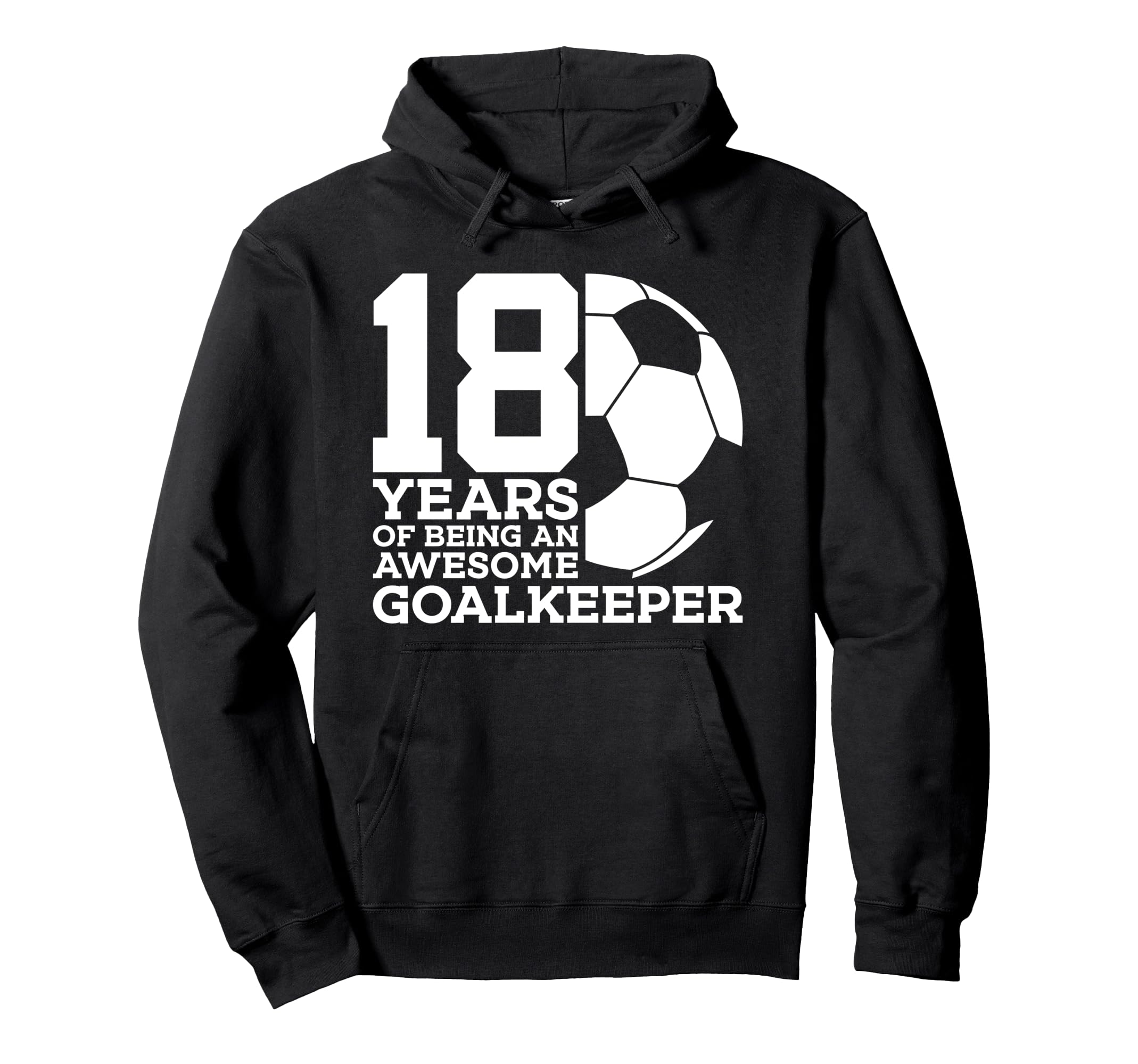 Soccer 18 Years Awesome Soccer Goalkeeper Hoodie - Custom Art Print Unisex - T-Shirt, Sweatshirt, Hoodie