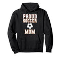 Proud Soccer Mom Game Day Sports Parent Hoodie - Minimalist Print Unisex - T-Shirt, Sweatshirt, Hoodie
