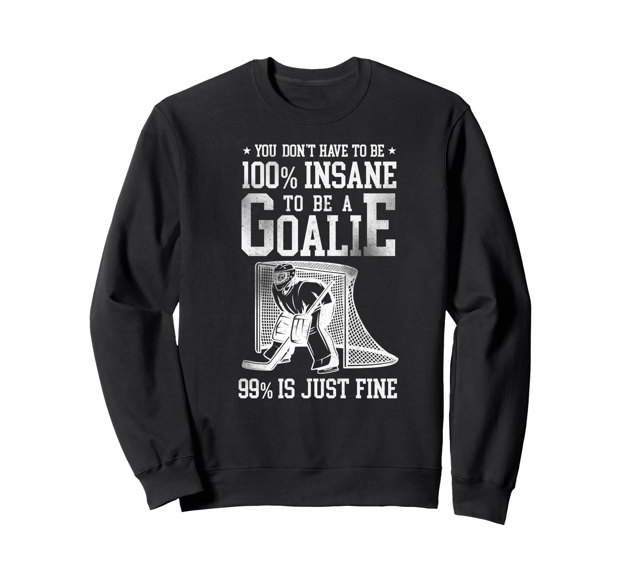 Ice Hockey Goalie Goalkeeper Sweatshirt - Fun Novelty Design Men Women - T-Shirt, Sweatshirt, Hoodie