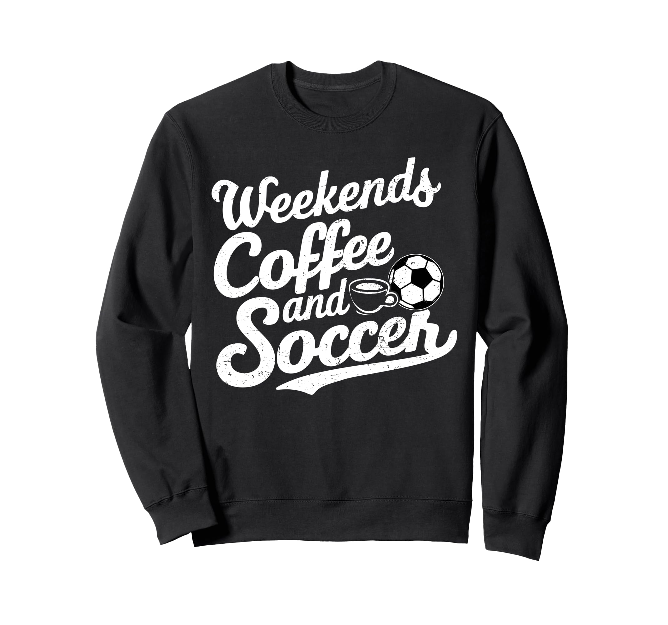 Weekends Coffee And Soccer Fun Sweatshirt - Fun Novelty Design Unisex - T-Shirt, Sweatshirt, Hoodie
