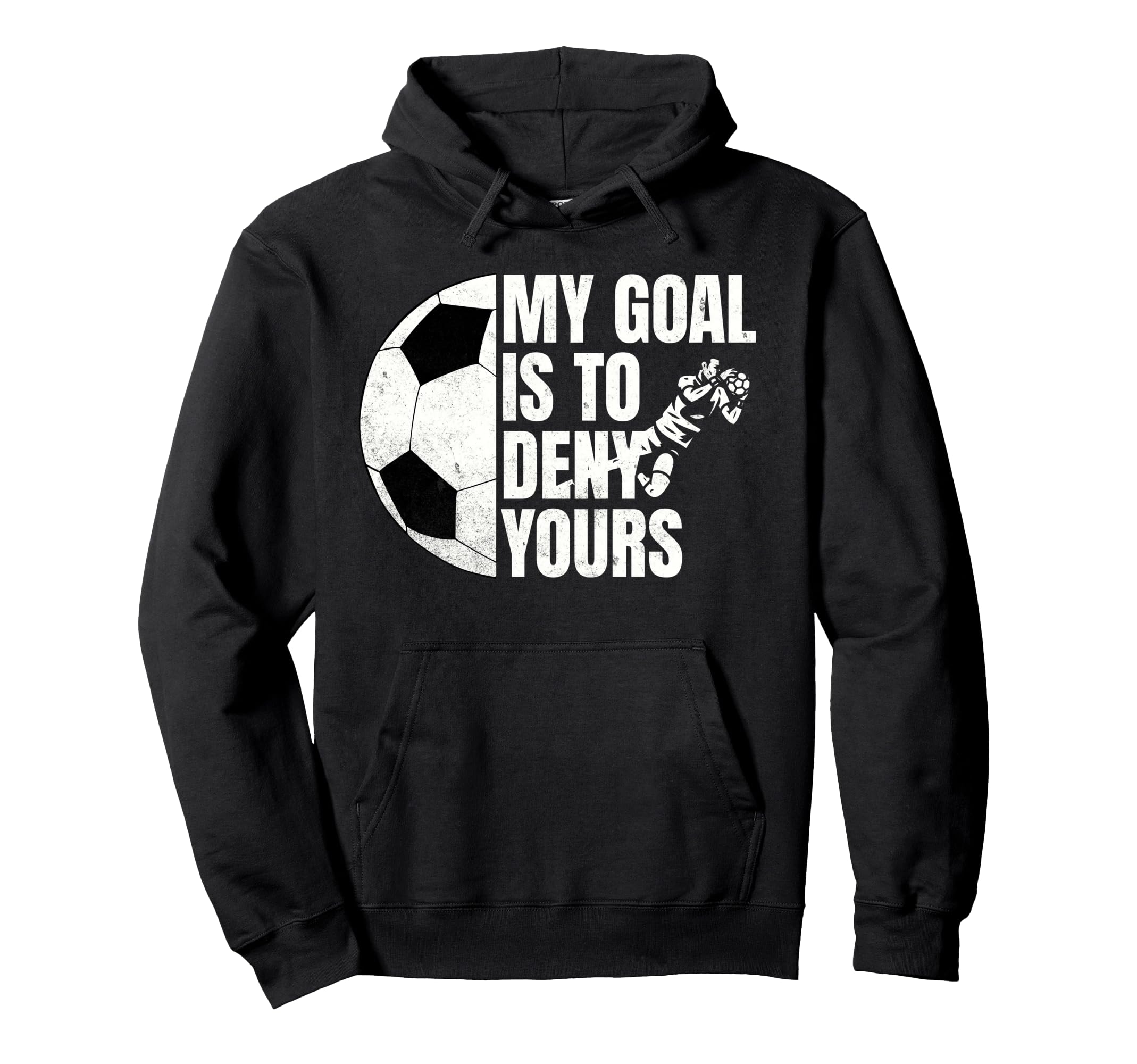 Funny Soccer Goalie My Goal Is To Hoodie - Casual Everyday Wear for Adults - T-Shirt, Sweatshirt, Hoodie