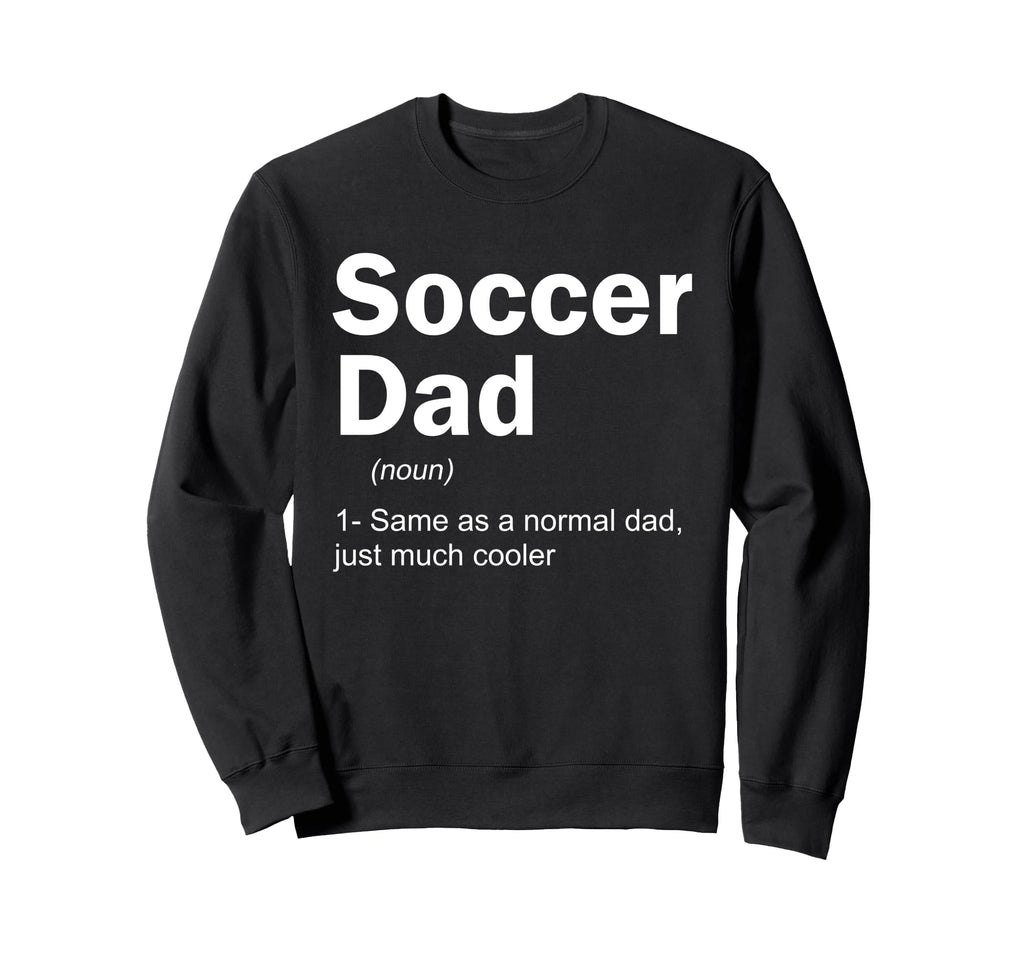 Soccer Dad Definition Funny Sweatshirt - Fun Novelty Design for Adults - T-Shirt, Sweatshirt, Hoodie
