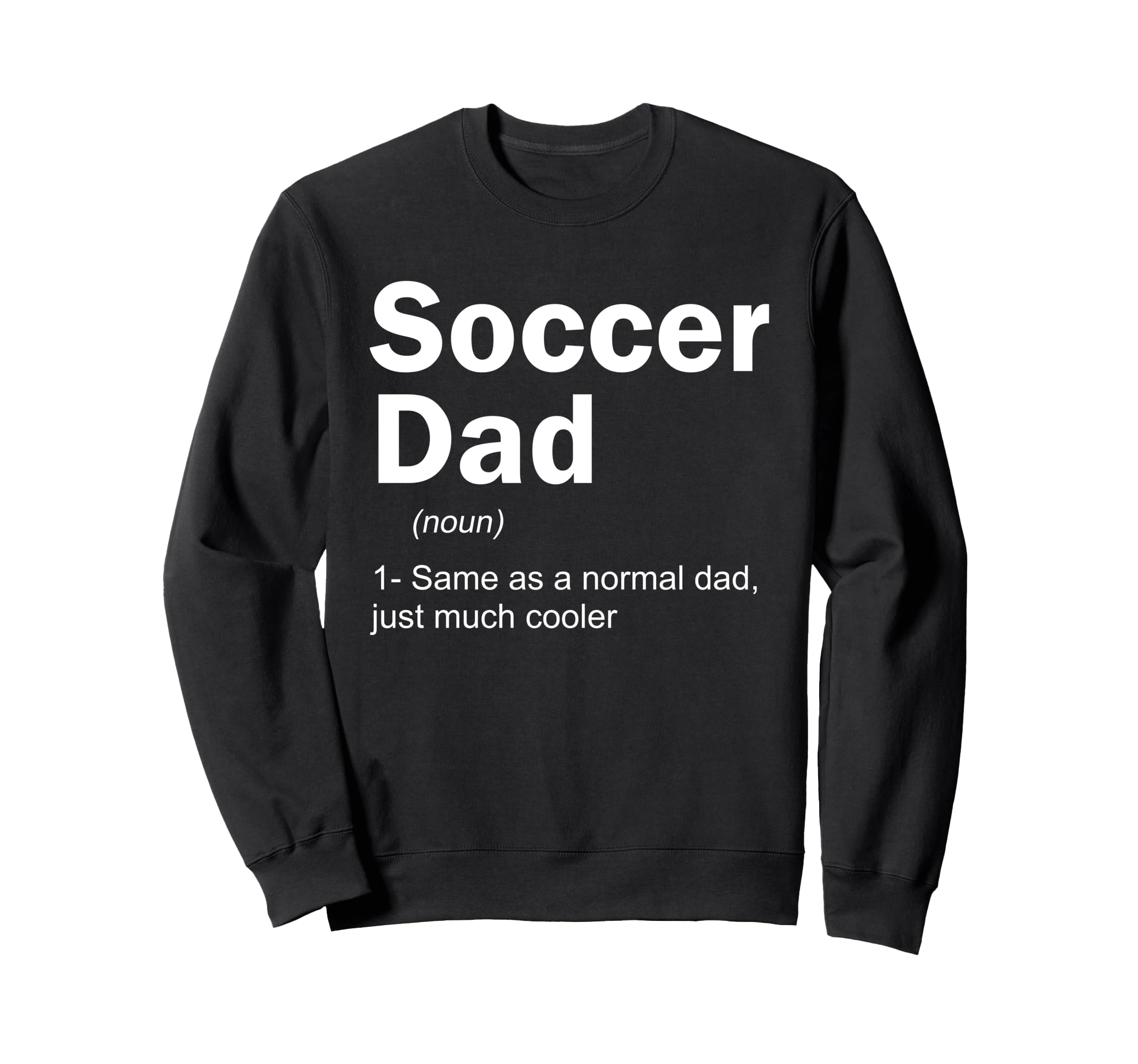Soccer Dad Definition Funny Sweatshirt - Fun Novelty Design for Adults - T-Shirt, Sweatshirt, Hoodie