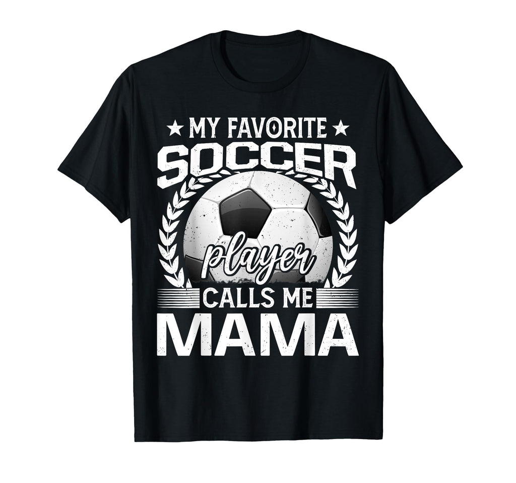 My Favorite Soccer Player Calls Me T-Shirt - Fun Novelty Design Men Women - T-Shirt, Sweatshirt, Hoodie