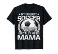My Favorite Soccer Player Calls Me T-Shirt - Fun Novelty Design Men Women - T-Shirt, Sweatshirt, Hoodie