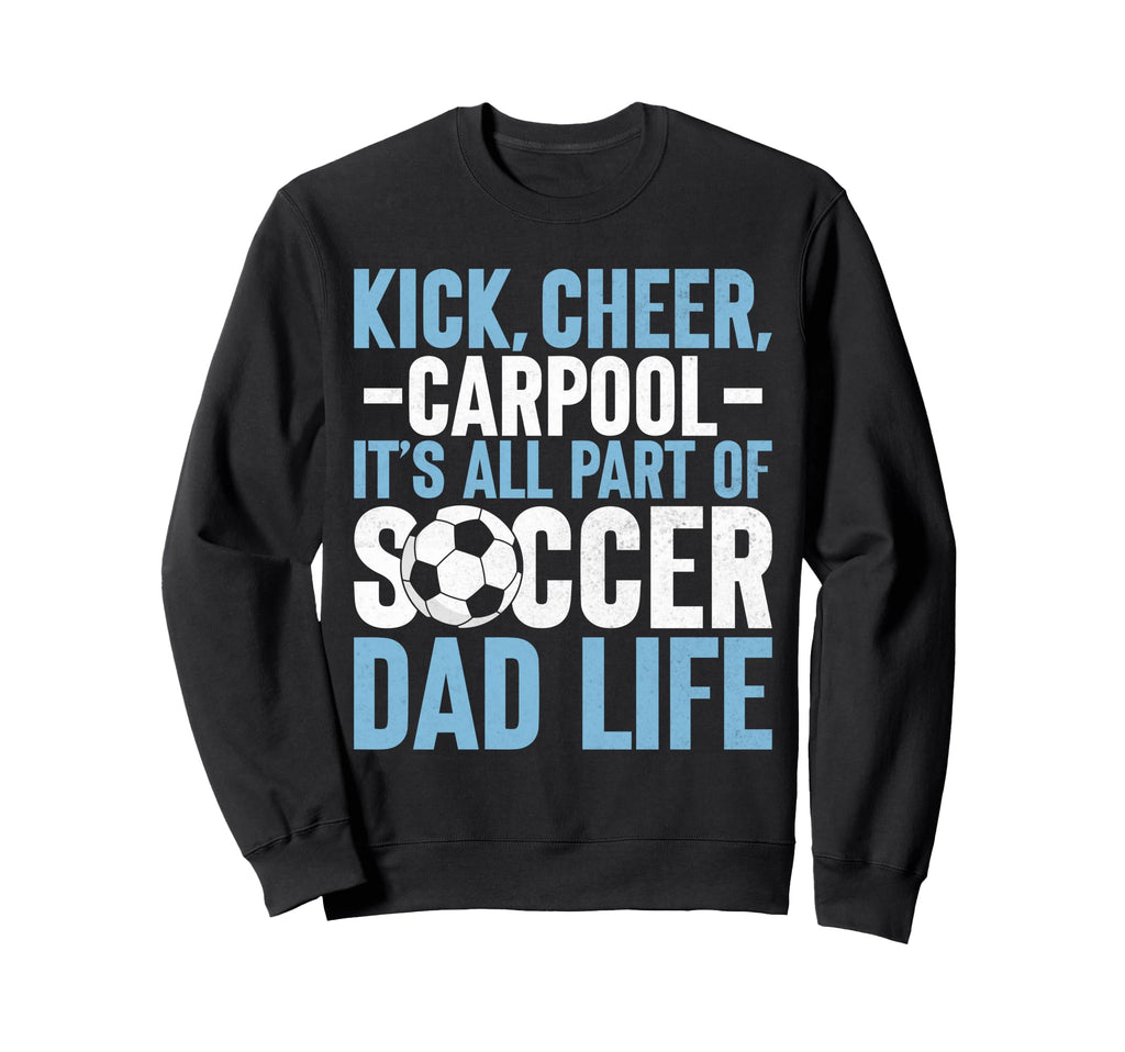 Its All Part Soccer Dad Life Sweatshirt - Aesthetic Graphic Men Women - T-Shirt, Sweatshirt, Hoodie