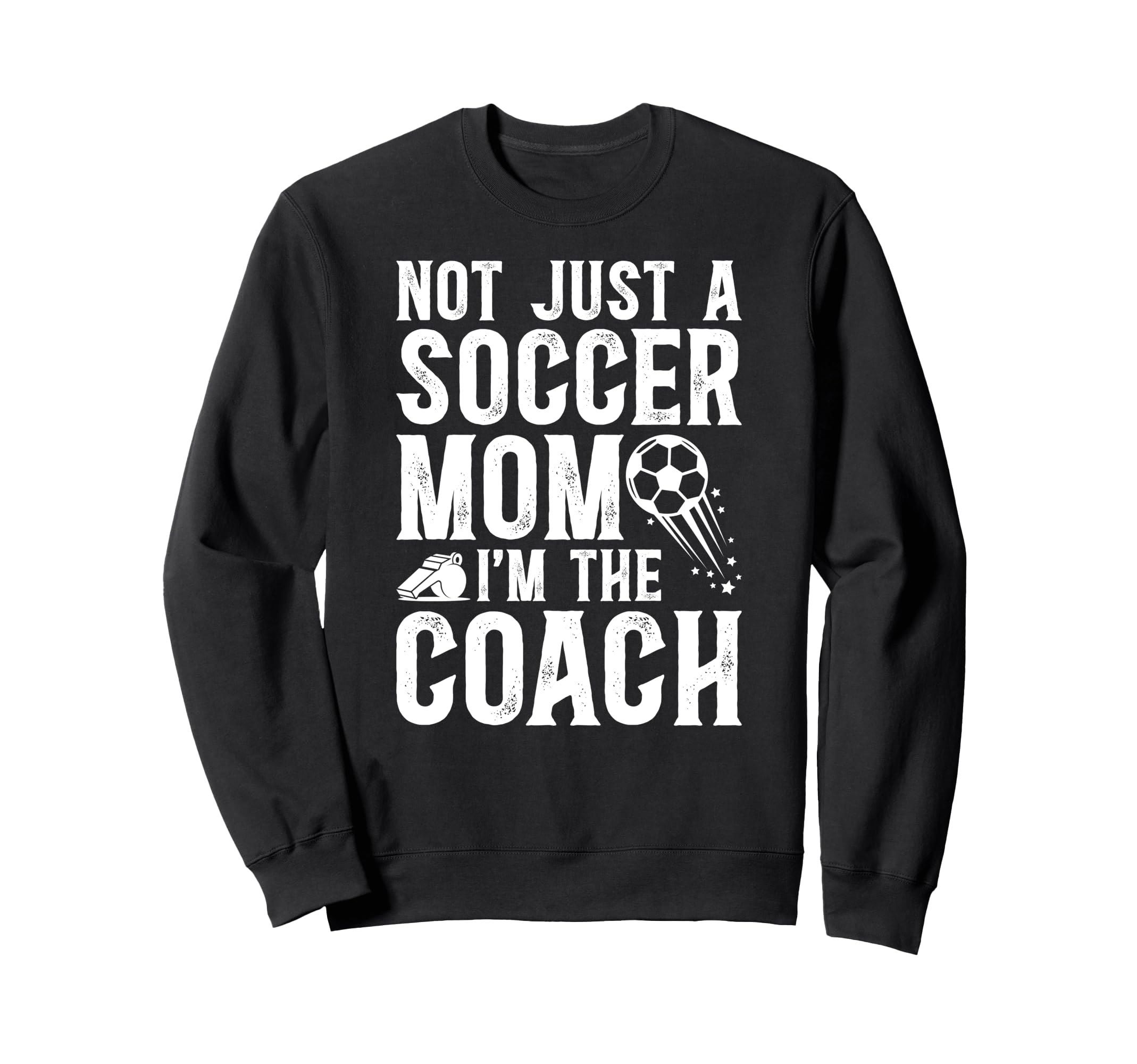 Not Just Soccer Mom Im Soccer Coach Sweatshirt - Trendy Graphic Unisex - T-Shirt, Sweatshirt, Hoodie