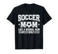 Soccer Mom Like Normal Mom But T-Shirt - Casual Everyday Wear Unisex - T-Shirt, Sweatshirt, Hoodie