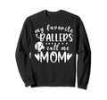 My Favorite Ballers Call Me Mom Sweatshirt - Fun Novelty Design Men Women - T-Shirt, Sweatshirt, Hoodie
