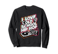 I Love Old School Hip Hop Urban Rap Sweatshirt - Unique Graphic Men Women - T-Shirt, Sweatshirt, Hoodie