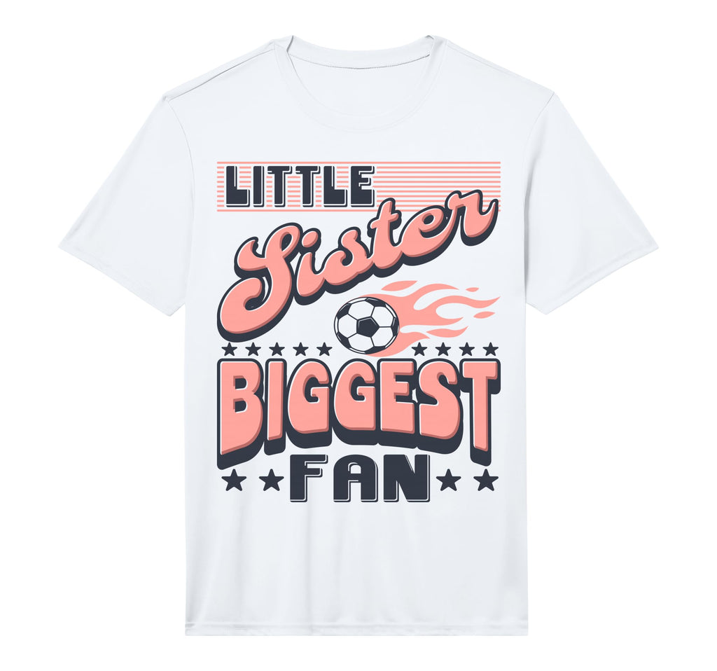 Soccer Little Sister Biggest Fan T-Shirt - Fun Novelty Design Unisex - T-Shirt, Sweatshirt, Hoodie