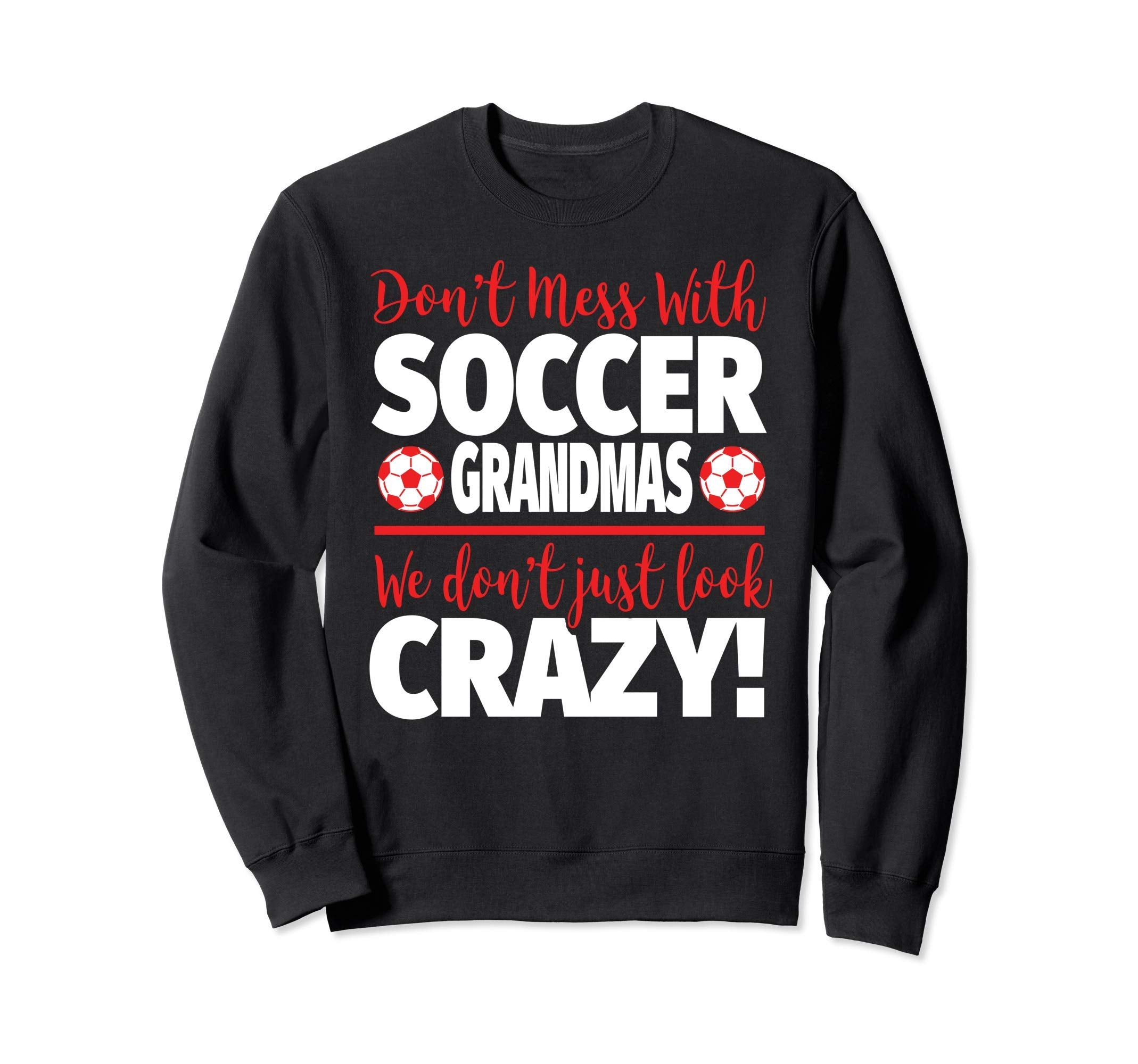 Dont Mess Soccer Grandmas Crazy Sweatshirt - Custom Art Print Men Women - T-Shirt, Sweatshirt, Hoodie