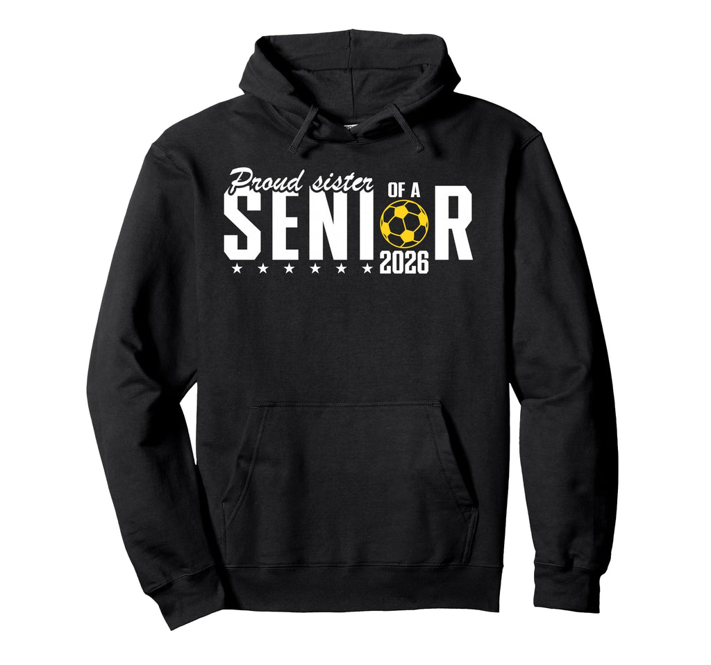 Proud Sister 2026 Soccer Senior Hoodie - Fun Novelty Design Unisex - T-Shirt, Sweatshirt, Hoodie