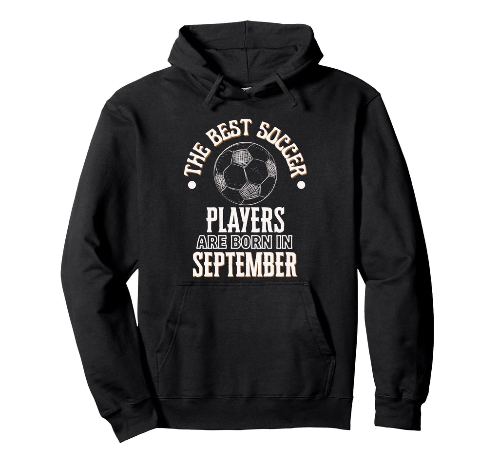 Best Soccer Players Are Born Hoodie - Streetwear Style for Adults - T-Shirt, Sweatshirt, Hoodie