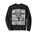 Awesome Dads Work As Referee Funny Sweatshirt - Novelty Apparel Men Women - T-Shirt, Sweatshirt, Hoodie