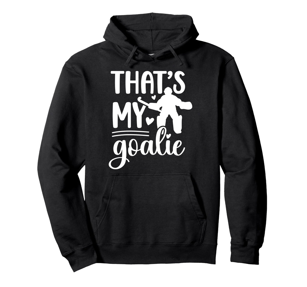 Thats My Field Hockey Goalie Mama Hoodie - Casual Everyday Wear Men Women - T-Shirt, Sweatshirt, Hoodie