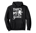 Thats My Field Hockey Goalie Mama Hoodie - Casual Everyday Wear Men Women - T-Shirt, Sweatshirt, Hoodie