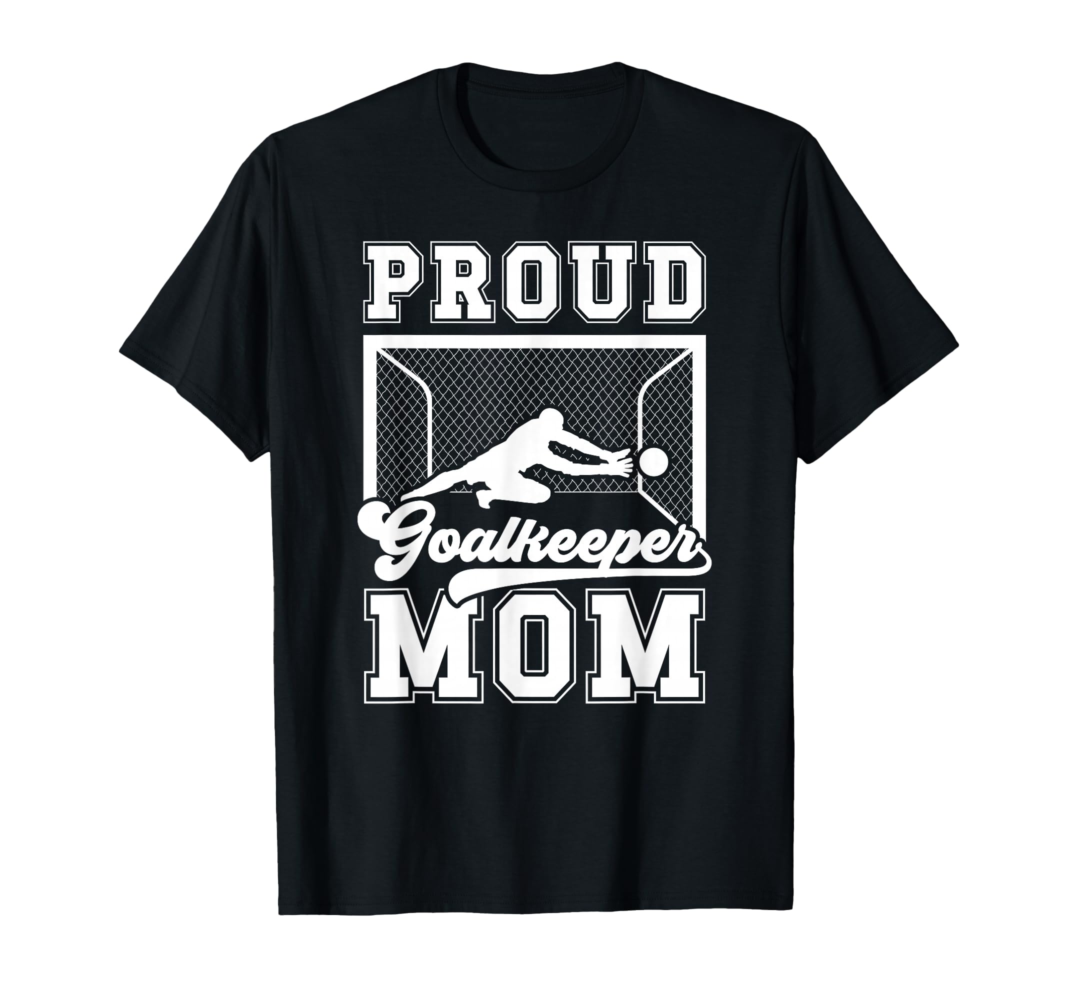 Proud Soccer Goalkeeper Mom Soccer T-Shirt - Unique Graphic for Adults - T-Shirt, Sweatshirt, Hoodie