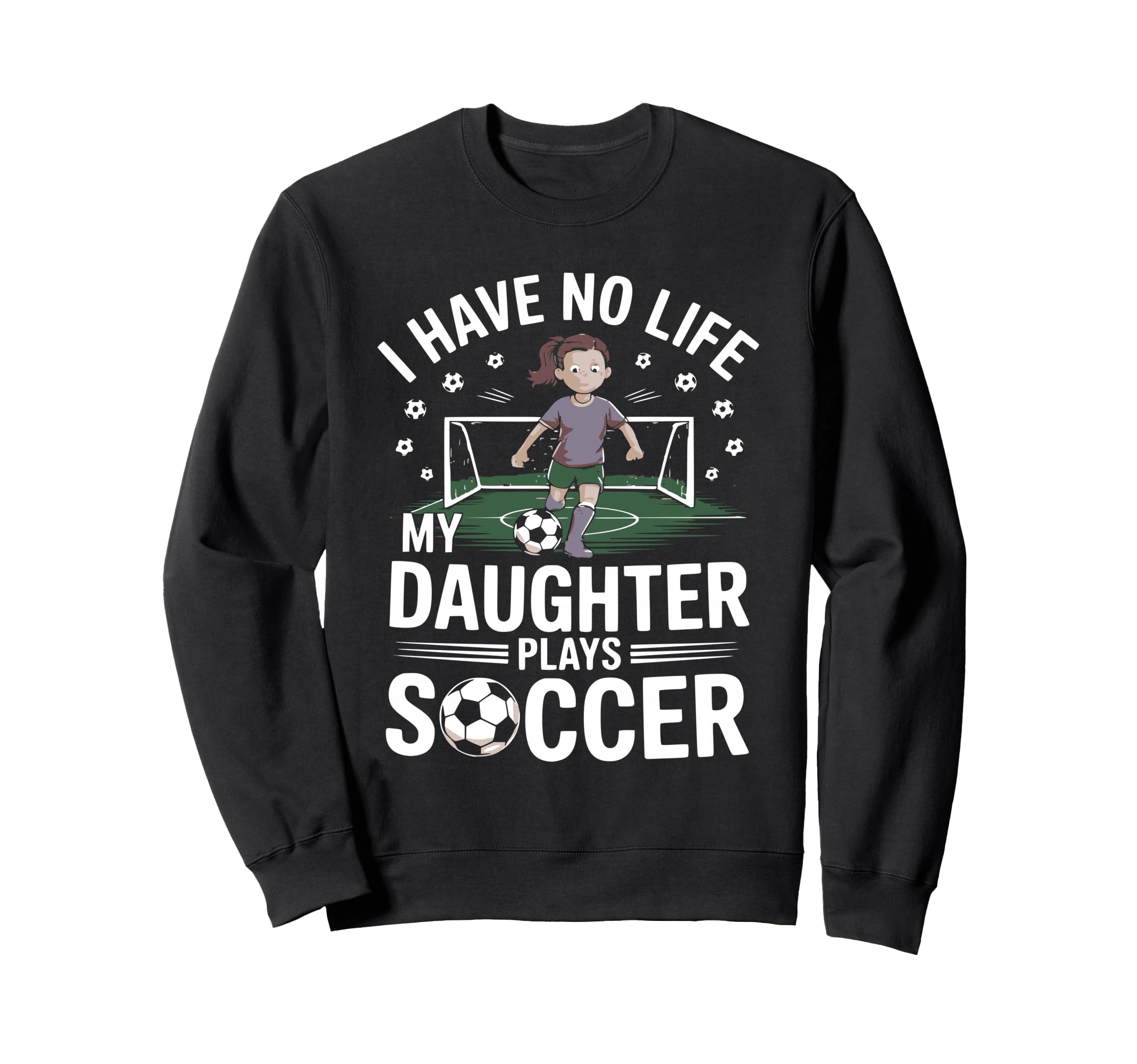 Funny Soccer Daughter Mom Mother Dad Sweatshirt - Graphic Print for Adults - T-Shirt, Sweatshirt, Hoodie