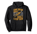 Team Soccer Player Some Dream About Goals Hoodie - Novelty Apparel Unisex - T-Shirt, Sweatshirt, Hoodie