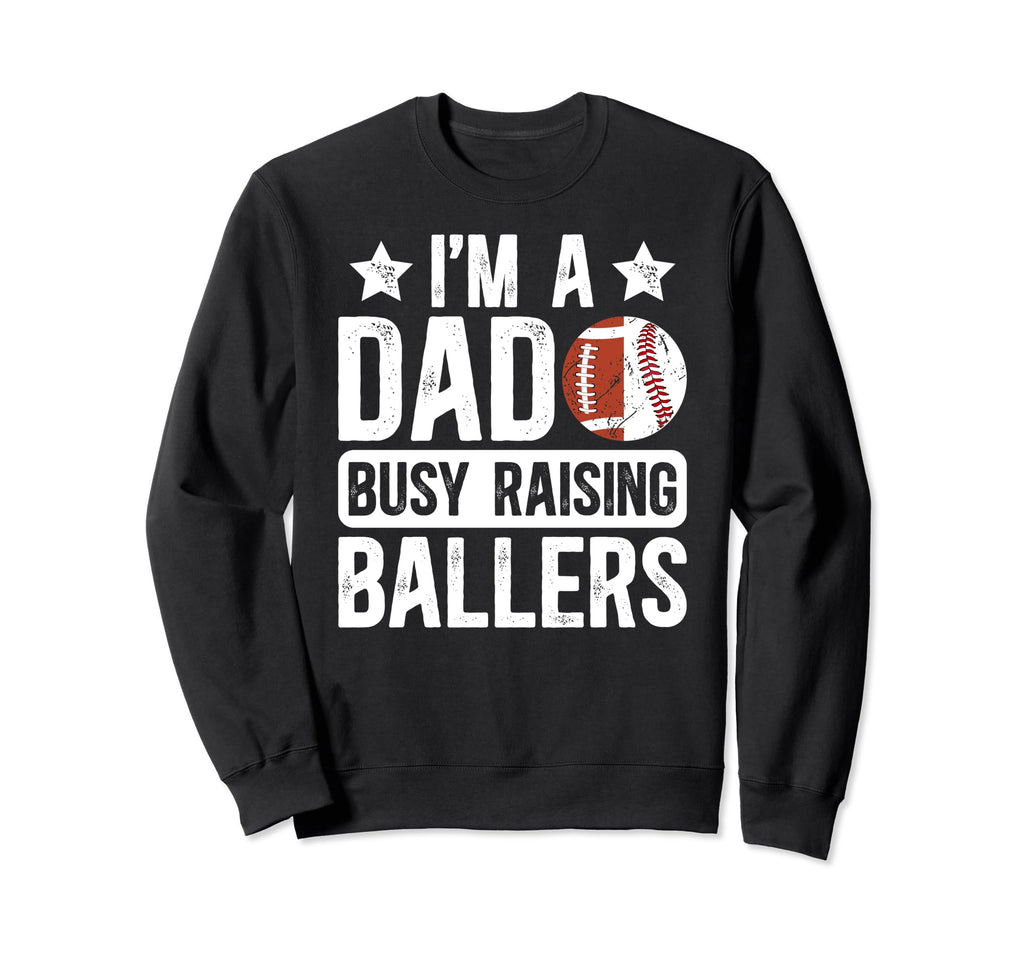 Im Dad Busy Raising Ballers Baseball Sweatshirt - Graphic Print Men Women - T-Shirt, Sweatshirt, Hoodie