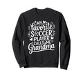 My Favorite Soccer Player Calls Sweatshirt - Casual Everyday Wear Unisex - T-Shirt, Sweatshirt, Hoodie