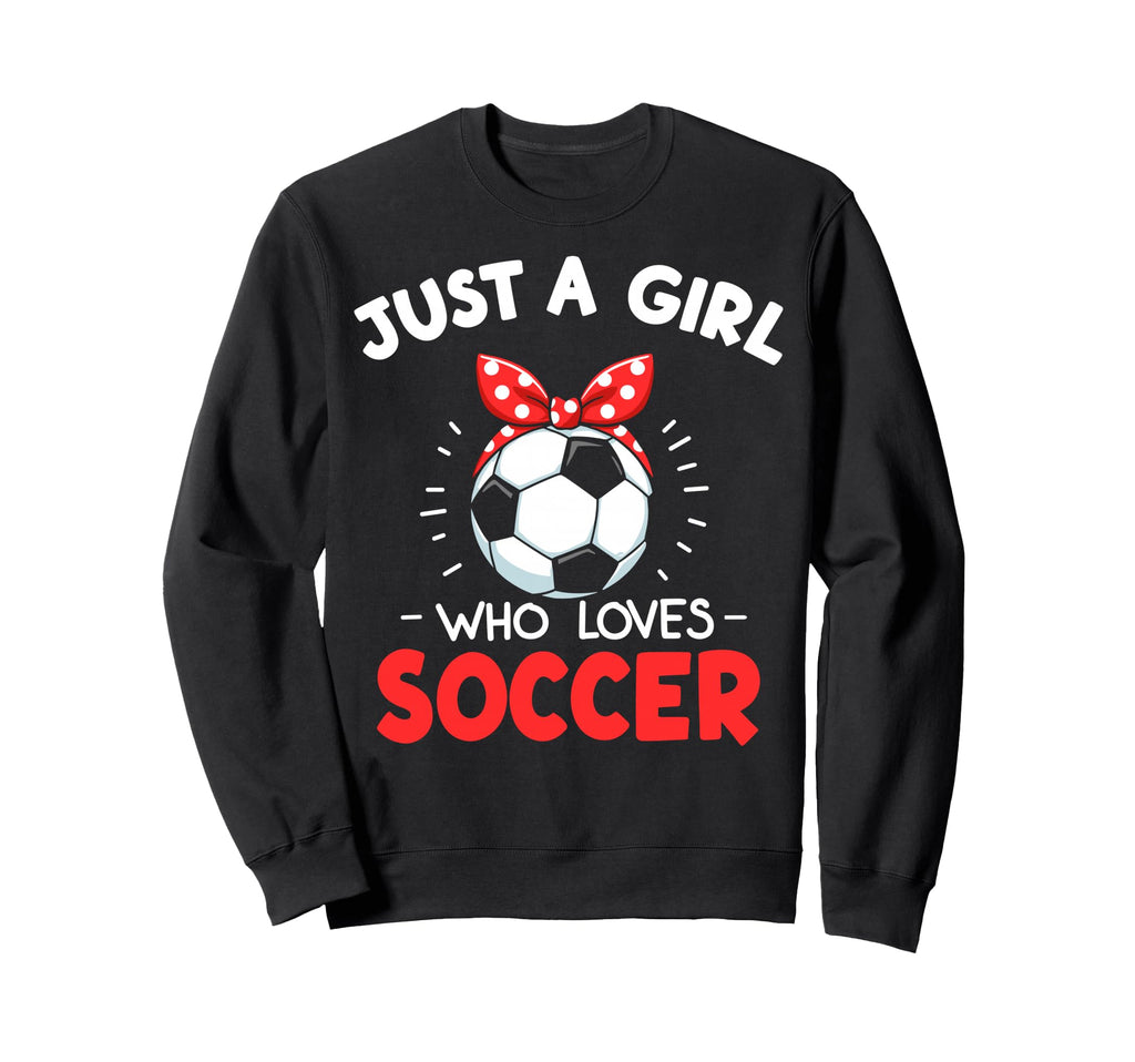 Just Who Loves Soccer Football Sweatshirt - Aesthetic Graphic Unisex - T-Shirt, Sweatshirt, Hoodie