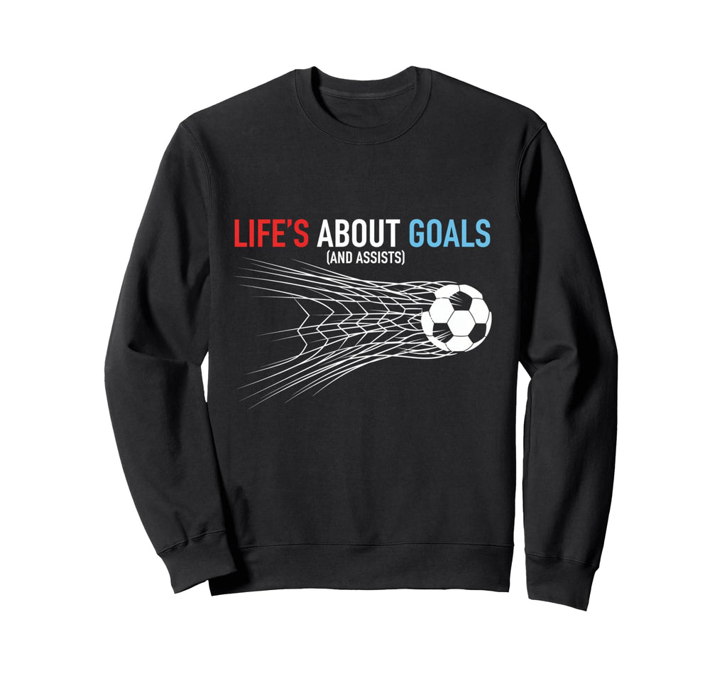 Lifes About Goals And Assists Soccer Sweatshirt - Minimalist Print Unisex - T-Shirt, Sweatshirt, Hoodie