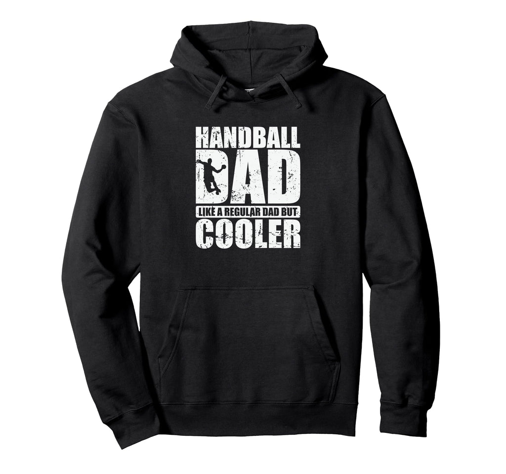 Handball Dad Like Regular Dad But Cooler Hoodie - Graphic Print Unisex - T-Shirt, Sweatshirt, Hoodie