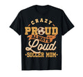 Crazy Proud Always Loud Soccer Mom T-Shirt - Minimalist Print Men Women - T-Shirt, Sweatshirt, Hoodie