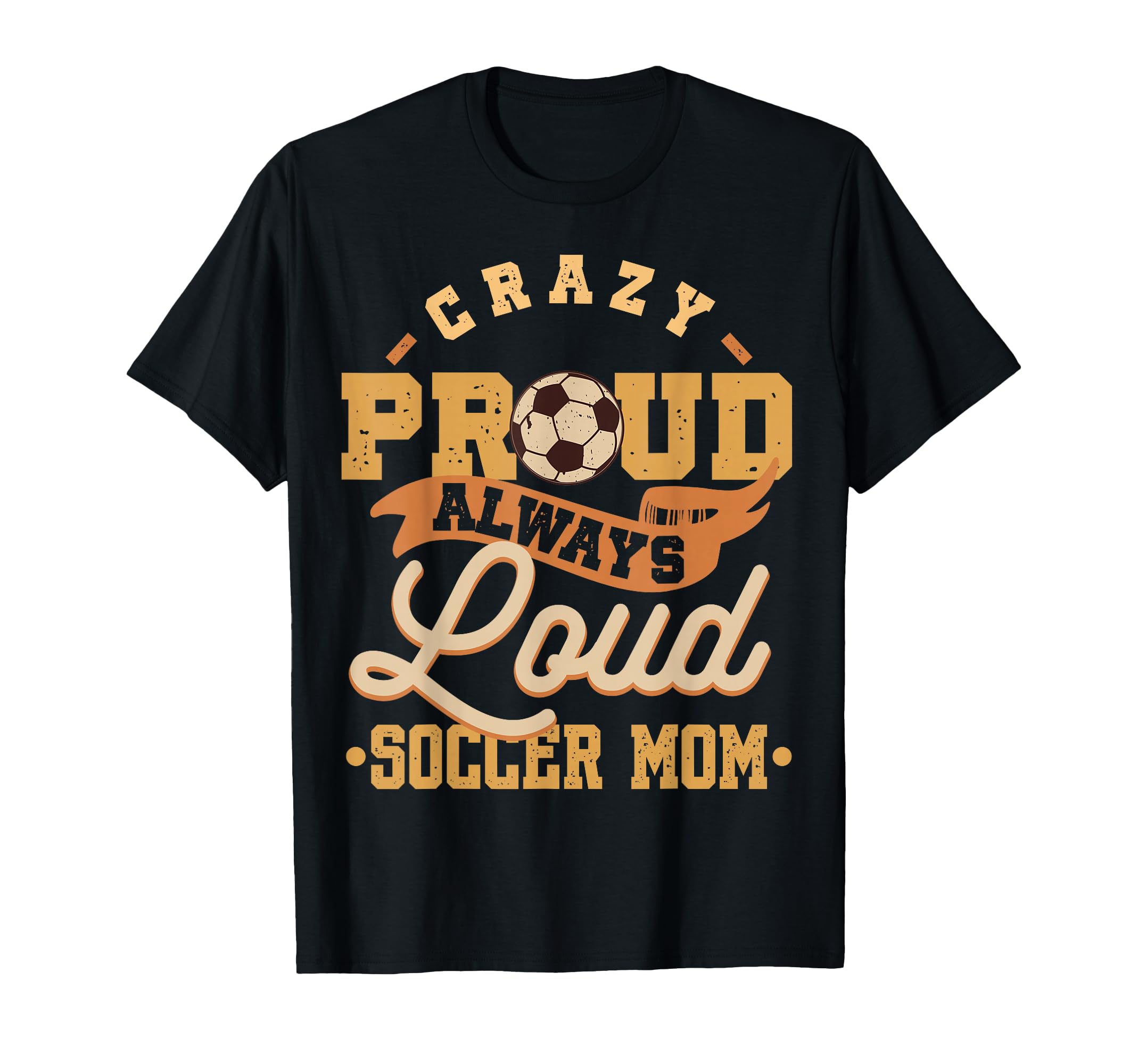 Crazy Proud Always Loud Soccer Mom T-Shirt - Minimalist Print Men Women - T-Shirt, Sweatshirt, Hoodie