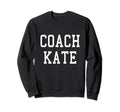 Coach Kate Custom Football Soccer Sweatshirt - Trendy Graphic Unisex - T-Shirt, Sweatshirt, Hoodie