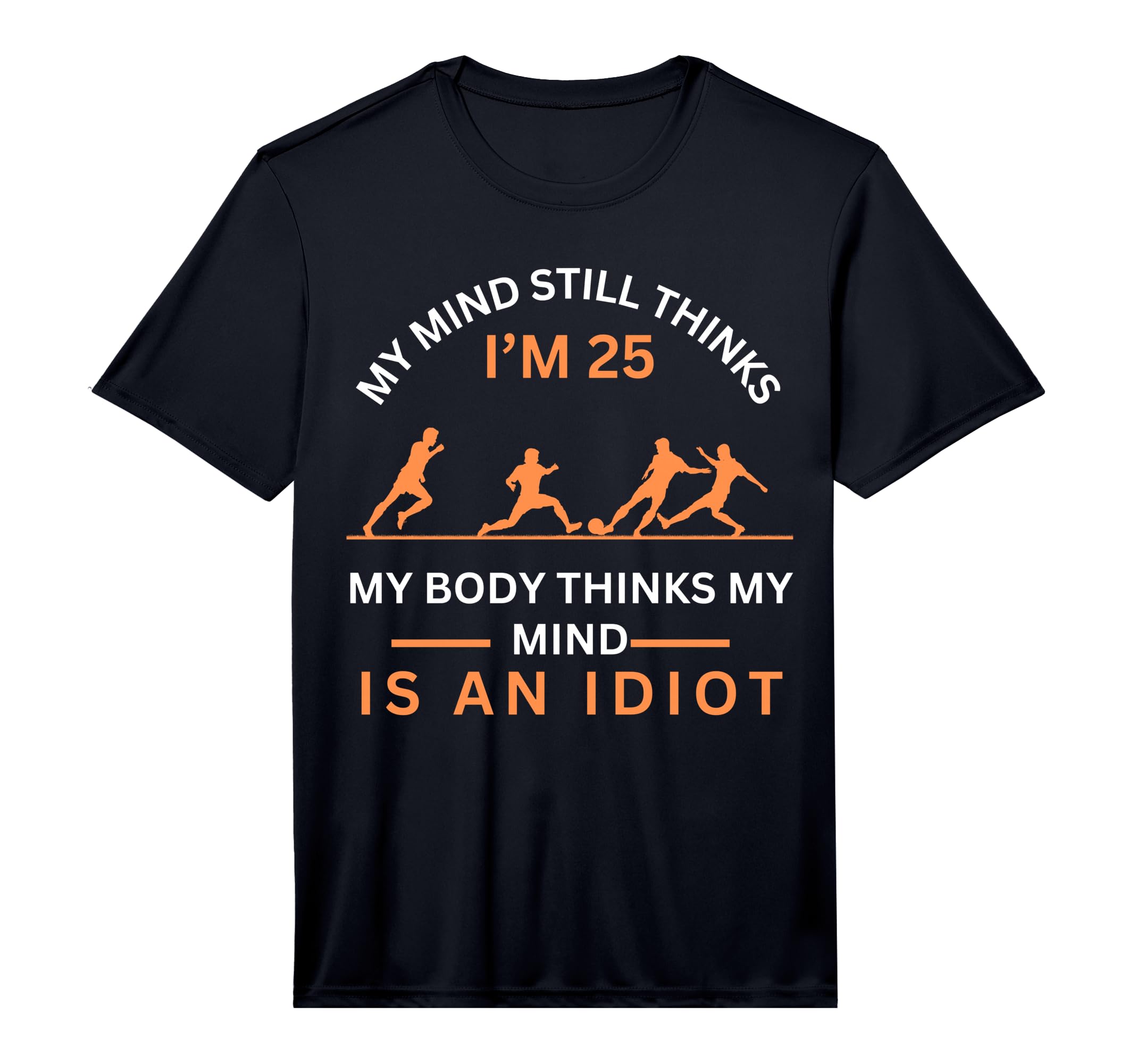 Mens My Minds Eye Still Thinks Im 25 T-Shirt - Custom Art Print for Adults - T-Shirt, Sweatshirt, Hoodie