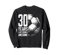 30Th Birthday Soccer Player Sweatshirt - Trendy Graphic for Adults - T-Shirt, Sweatshirt, Hoodie
