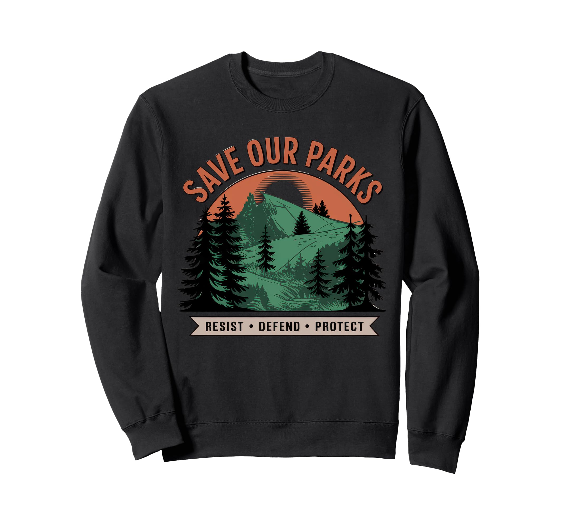Save Our Parks Protect National Park Sweatshirt - Unique Graphic Unisex - T-Shirt, Sweatshirt, Hoodie