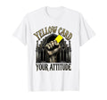 Yellow Card Your Attitude Funny T-Shirt - Aesthetic Graphic for Adults - T-Shirt, Sweatshirt, Hoodie