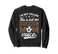 Im Not Yelling This Is My Soccer Mom Sweatshirt - Graphic Print Men Women - T-Shirt, Sweatshirt, Hoodie