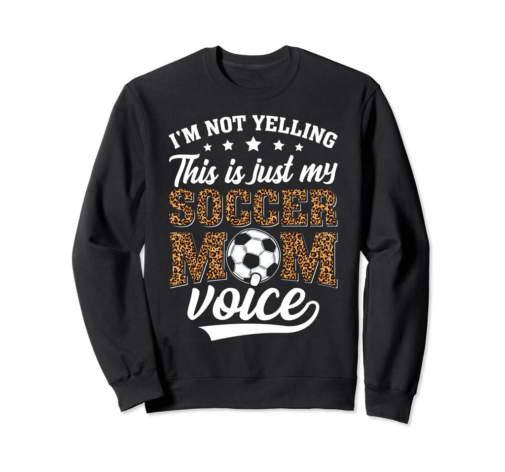 Im Not Yelling This Is My Soccer Mom Sweatshirt - Aesthetic Graphic Unisex - T-Shirt, Sweatshirt, Hoodie