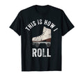 This Is How I Roll Roller Skates T-Shirt - Casual Everyday Wear for Adults - T-Shirt, Sweatshirt, Hoodie